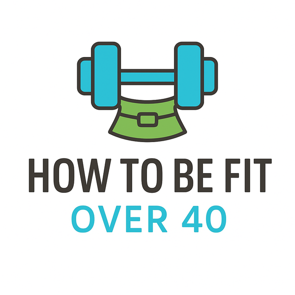 HOW TO BE FIT OVER 40